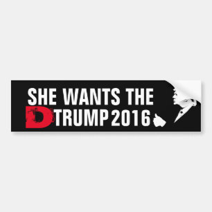 She Wants the D Trump 2016 Bumper Sticker