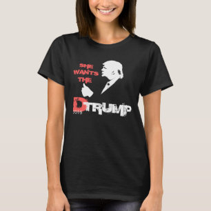 She Wants the D Trump 2016 T-Shirt