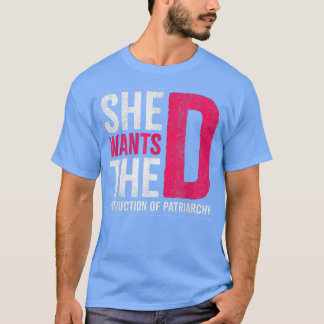 She Wants The Destruction Of Patriarchy Design For T-Shirt