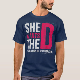 She Wants The Destruction Of Patriarchy Design For T-Shirt