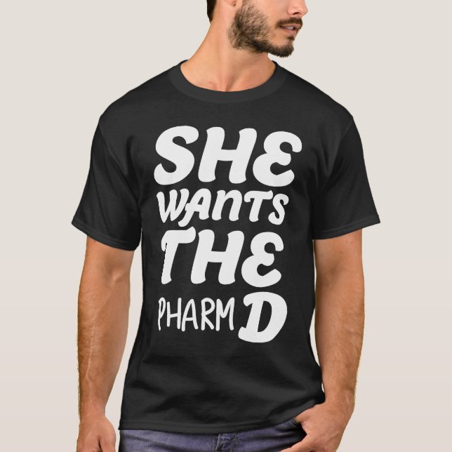 She Wants The Pharm D  Pharmacy School Graduate T-Shirt (Front)