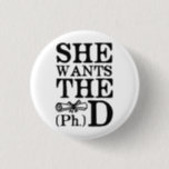 She Wants the PhD 3 Cm Round Badge<br><div class="desc">She clearly wants the Ph.D.   Look at how hard she is diligently studying.  Female college grads should always want the PhD and pursue higher education.</div>