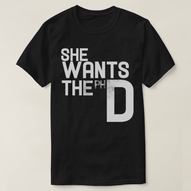 She wants the PHD funny feminist T-Shirt (Design Front)