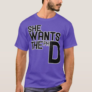 She Wants The PhdFunny Feminism5401  T-Shirt