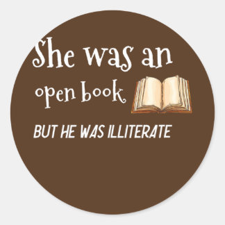 She Was an Open Book But he was Illiterate Classic Round Sticker