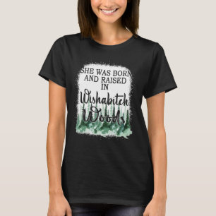 She Was Born And Raised In Wishabitch Woods 7 T-Shirt