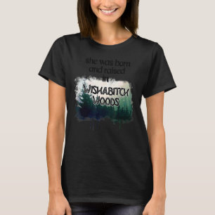 She Was Born And Raised In Wishabitch Woods Campe T-Shirt