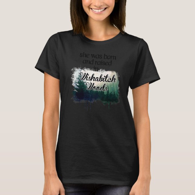 She Was Born And Raised In Wishabitch Woods Campin T-Shirt (Front)