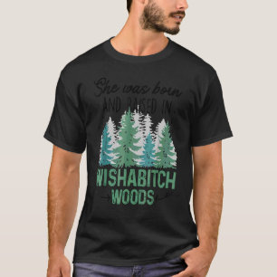 She Was Borns And Raiseds In Wishabitch Woodes T-Shirt