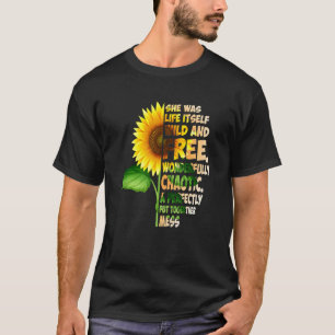 She Was Life Itself Wild And Free Wonderfully Chao T-Shirt