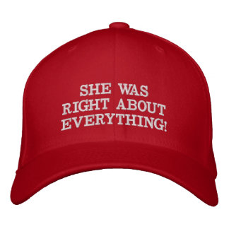 She Was Right About Everything - Embroidered Hat