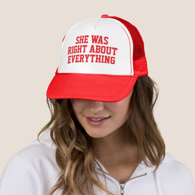 SHE WAS RIGHT ABOUT EVERYTHING TRUCKER HAT (In Situ)