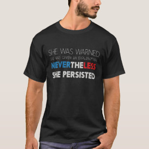 She Was Warned Nevertheless She Persisted Nasty Wo T-Shirt