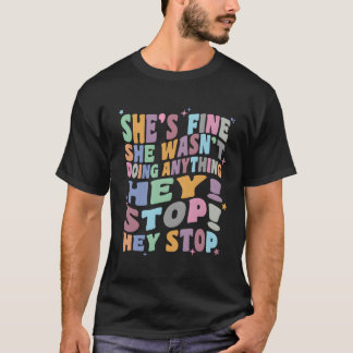 She Wasn'T Doing Anything Hey Stop S Music Fan T-Shirt