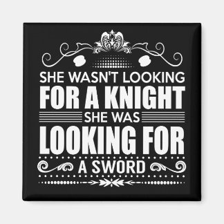 She wasn't looking for a knight MAGNET