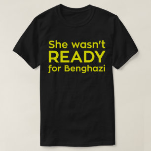 She wasn't READY for Benghazi T-Shirt