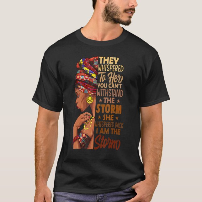 She Whispered Back I Am The Storm Black History Mo T-Shirt (Front)