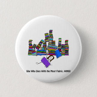 She Who Dies With the Most Fabric Wins 6 Cm Round Badge