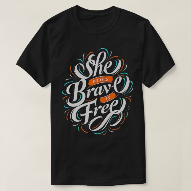 She Who Is Brave Is Free, Feminist Women's Rights  T-Shirt (Design Front)