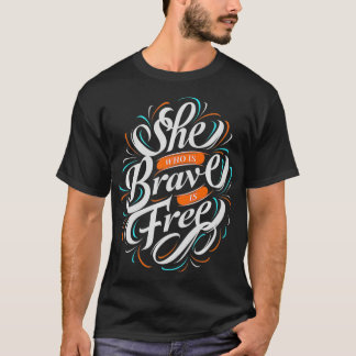 She Who Is Brave Is Free, Feminist Women's Rights  T-Shirt