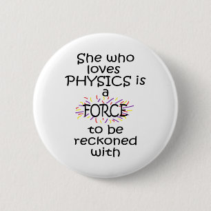 She who loves Physics Force Reckoned With 6 Cm Round Badge