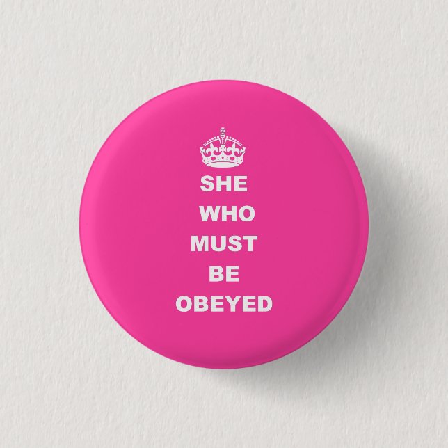 She who must be obeyed 3 cm round badge (Front)