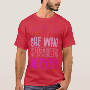 She Who Must Be Obeyed Design For Feminists5407 T-Shirt