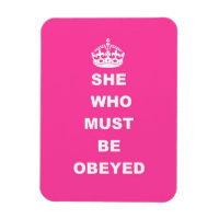 She who must be obeyed