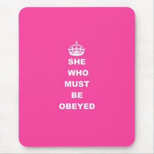 She who must be obeyed mouse mat