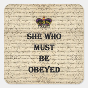 She who must be obeyed square sticker