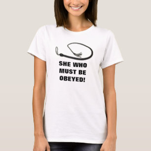 SHE WHO MUST BE OBEYED! T-Shirt