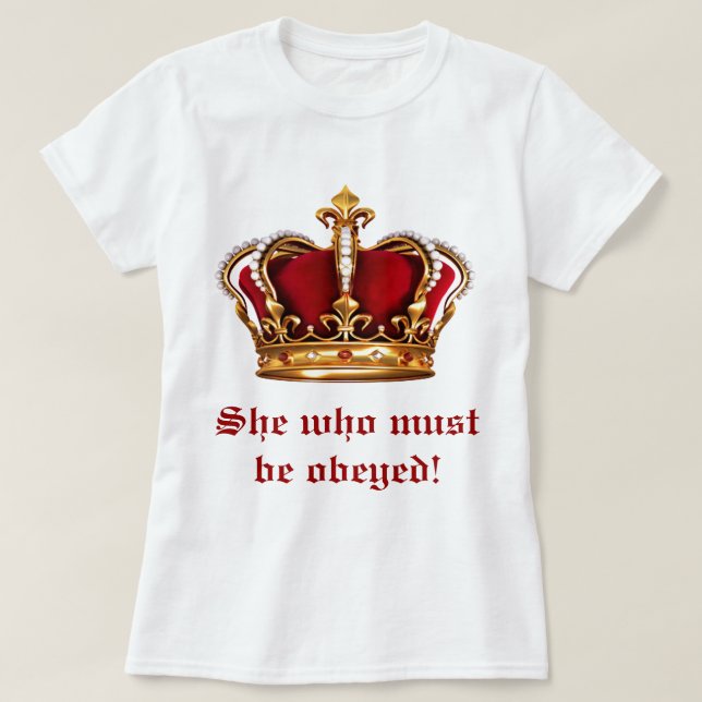 She Who Must Be Obeyed T-Shirt (Design Front)