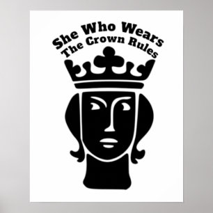 She Who Wears The Crown Rules Art  Poster