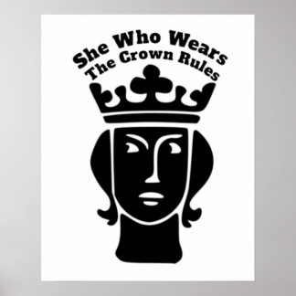 She Who Wears The Crown Rules Art Poster