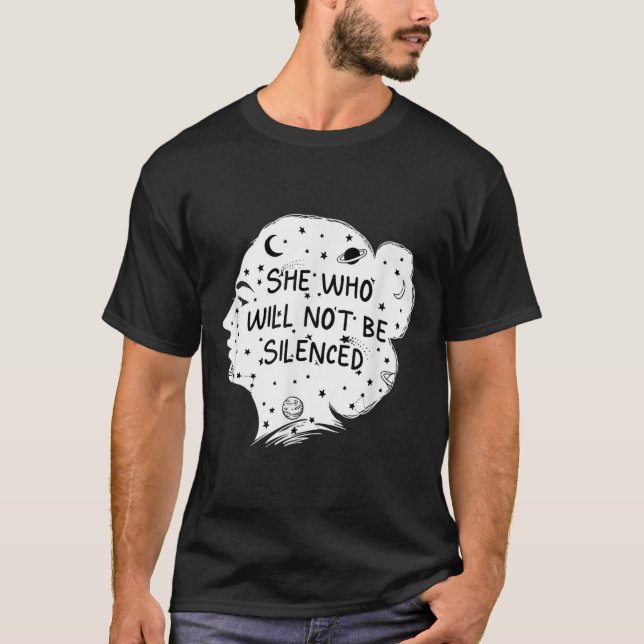 She Who Will Not Be Silenced Feminist Motivational T-Shirt (Front)