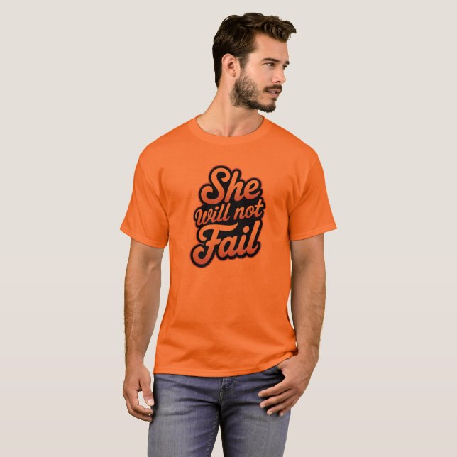 She will not fail T-Shirt (Front Full)