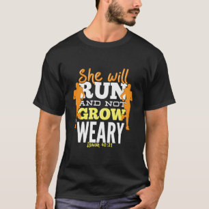 She Will Run And Not Grow Weary - Motivational Run T-Shirt