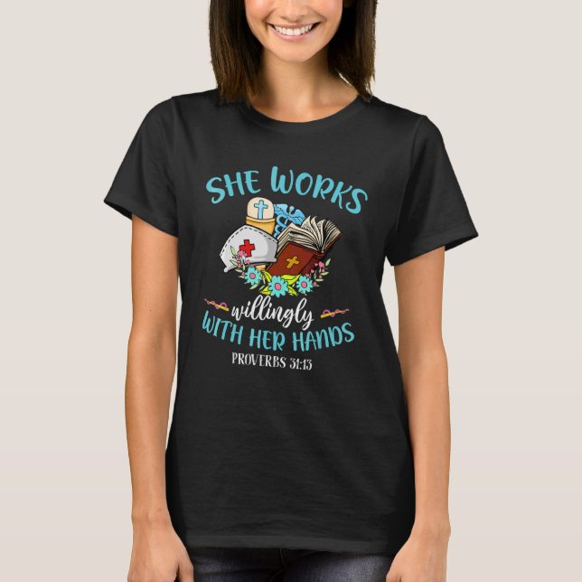 She Works Willingly With Her Hands Proverbs 31 13 T-Shirt (Front)