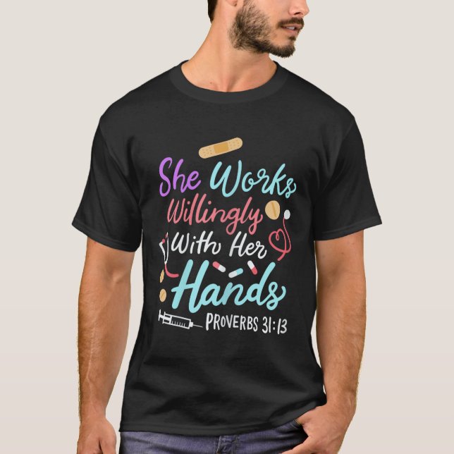 She Works Willingly With Her Hands Proverbs 31 13  T-Shirt (Front)
