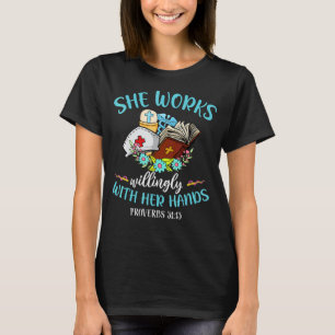 She Works Willingly With Her Hands Proverbs 31 13 T-Shirt