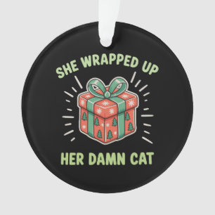 She Wrapped Up Her Cat Christmas Xmas Holiday Ornament