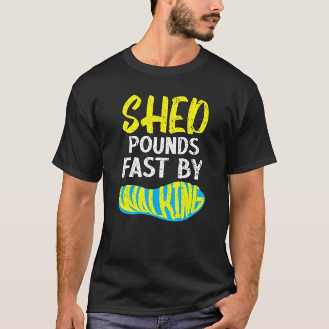 Shed Pounds Fast By Walking Walk Exercise Fitness  T-Shirt (Front)
