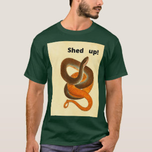 Shed up Snake  T-Shirt