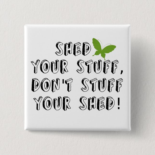 Shed your stuff don't stuff your shed 15 cm square badge (Front)