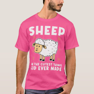 Sheep Are The Cutest Thing God Ever Made Sheep Own T-Shirt