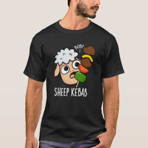 Sheep Kebab Funny Shish Kebab Pun Dark BG T-Shirt