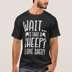 Sheep Lover Wait Is That a Sheep I Love Sheep 4l5 T-Shirt