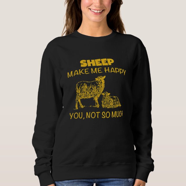 Sheep Make Me Happy You Not So Much Sweatshirt (Front)