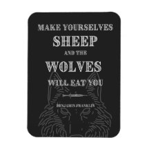 Sheep will be Eaten by Wolves Ben Franklin Quote