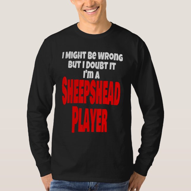Sheepshead Player Card Game Might Be Wrong T-Shirt (Front)